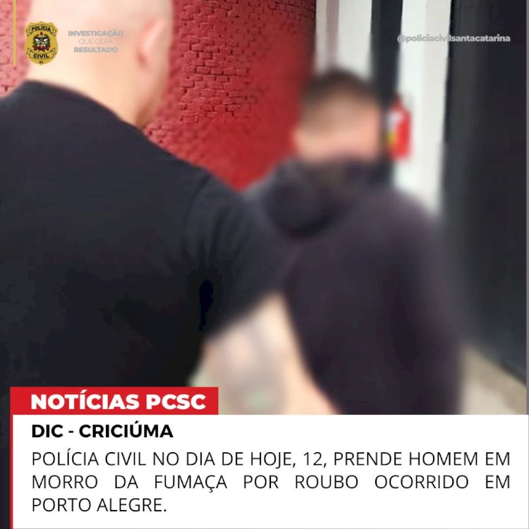 Polícia Civil prende homem em Morro da Fumaça por roubo ocorrido em Porto Alegre